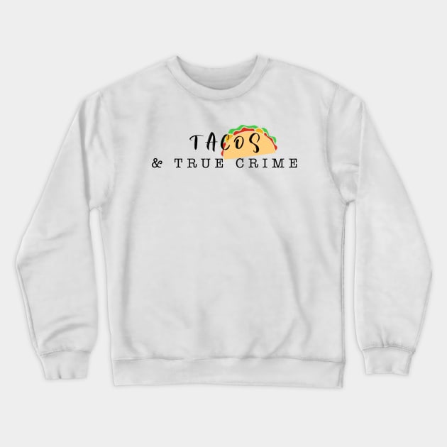 Tacos and True Crime Crewneck Sweatshirt by Strictly Homicide Podcast